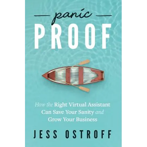 Panic Proof: How the Right Virtual Assistant Can Save Your Sanity and Grow Your Business - Paperback