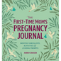 The First-Time Mom's Pregnancy Journal: Monthly Checklists, Activities, & Journal Prompts - Hardcover