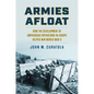 Armies Afloat: How the Development of Amphibious Operations in Europe Helped Win World War II - Hardcover