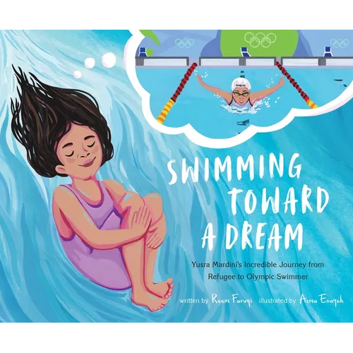 Swimming Toward a Dream: Yusra Mardini's Incredible Journey from Refugee to Olympic Swimmer - Hardcover