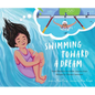 Swimming Toward a Dream: Yusra Mardini's Incredible Journey from Refugee to Olympic Swimmer - Hardcover