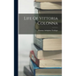 Life Of Vittoria Colonna - Hardcover