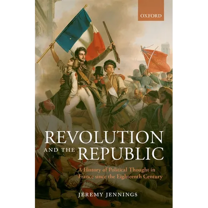 Revolution and the Republic: A History of Political Thought in France Since the Eighteenth Century - Paperback