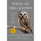 What an Owl Knows: The New Science of the World's Most Enigmatic Birds - Hardcover
