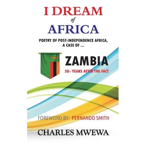 I Dream of Africa: Poetry of Post-Independence Africa, the Case of Zambia - Paperback