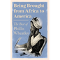 Being Brought from Africa to America - The Best of Phillis Wheatley - Paperback