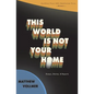 This World Is Not Your Home - Paperback