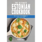 The Ultimate Estonian Cookbook: 111 Dishes From Estonia To Cook Right Now - Paperback
