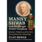 Manny Shwab and the George Dickel Company: Whisky, Power and Politics During Nashville's Gilded Age - Paperback