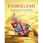 Fabrigami: The Origami Art of Folding Cloth to Create Decorative and Useful Objects (Furoshiki - The Japanese Art of Wrapping) - Paperback