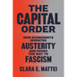 The Capital Order: How Economists Invented Austerity and Paved the Way to Fascism - Hardcover