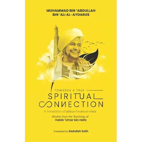 Towards a True Spiritual Connection: Wisdom from the Teachings of Habib 'Umar bin Hafiz - Paperback