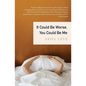 It Could Be Worse, You Could Be Me - Paperback