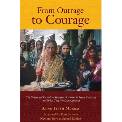 From Outrage to Courage: The Unjust and Unhealthy Situation of Women in Poorer Countries and What They are Doing About It: Second Edition - Paperback