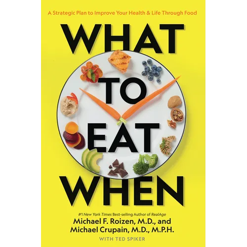 What to Eat When: A Strategic Plan to Improve Your Health and Life Through Food - Paperback
