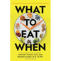 What to Eat When: A Strategic Plan to Improve Your Health and Life Through Food - Paperback