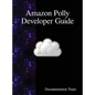 Amazon Polly Developer Guide - Hardcover