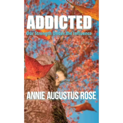 Addicted: Our Strength Under the Influence - Hardcover