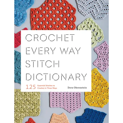 Crochet Every Way Stitch Dictionary: 125 Essential Stitches to Crochet in Three Ways - Paperback