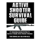 Active Shooter Survival Guide: 21 Lifesaving Lessons On How To Survive A Deadly Active Shooter Situation - Paperback