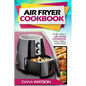 Air Fryer Cookbook For Beginners: The Only Air Fryer Cookbook You Will Ever Need - Paperback