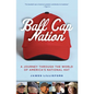 Ball Cap Nation: A Journey Through the World of America's National Hat - Paperback