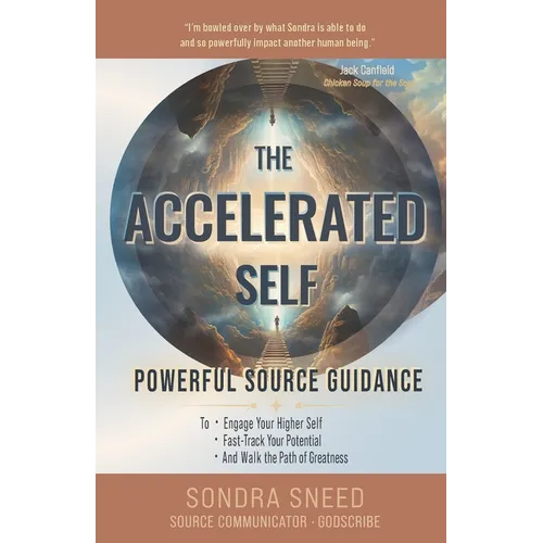 The Accelerated Self: Powerful Source Guidance to Engage Your Higher Self, Fast-track Your Potential, and Walk the Path of Greatness - Paperback