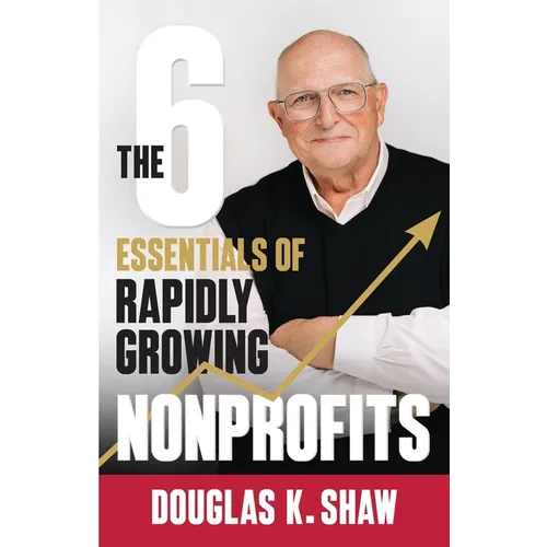 The Six Essentials of Rapidly Growing Nonprofits - Paperback