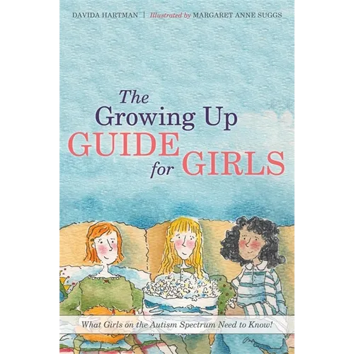 The Growing Up Guide for Girls: What Girls on the Autism Spectrum Need to Know! - Hardcover