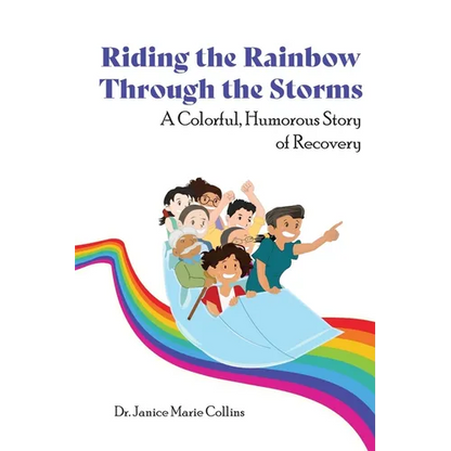 Riding the Rainbow Through the Storms: A Colorful, Humorous Story of Recovery - Paperback