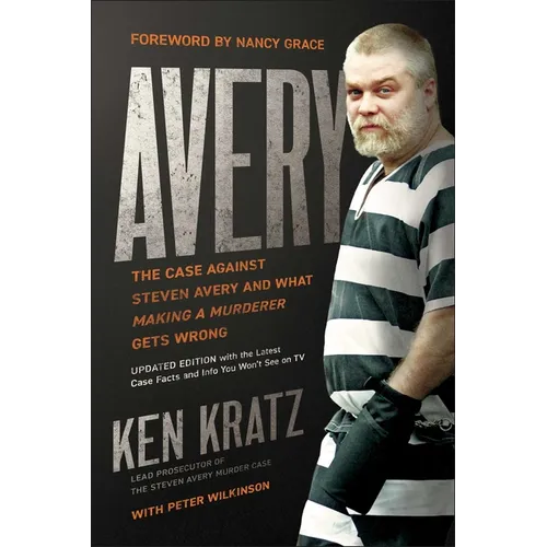 Avery: The Case Against Steven Avery and What Making a Murderer Gets Wrong - Paperback