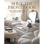 Shut the Front Door: Make Any Space Feel Bigger, Better, and More Beautiful Without Going Broke - Hardcover