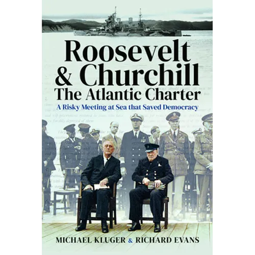 Roosevelt's and Churchill's Atlantic Charter: A Risky Meeting at Sea That Saved Democracy - Hardcover