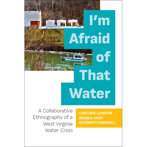 I'm Afraid of That Water: A Collaborative Ethnography of a West Virginia Water Crisis - Paperback