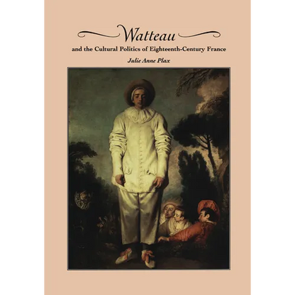 Watteau and the Cultural Politics of Eighteenth-Century France - Paperback