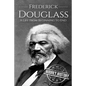 Frederick Douglass: A Life From Beginning to End - Paperback