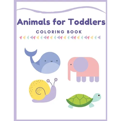 Animals for Toddlers Coloring Book: First Coloring Books For Toddler Ages 1-3, Many Big Animal Illustrations, learning and fun, Easy Educational Color - Paperback