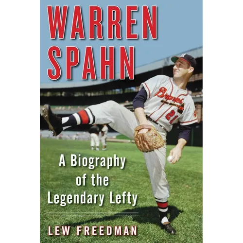 Warren Spahn: A Biography of the Legendary Lefty - Paperback