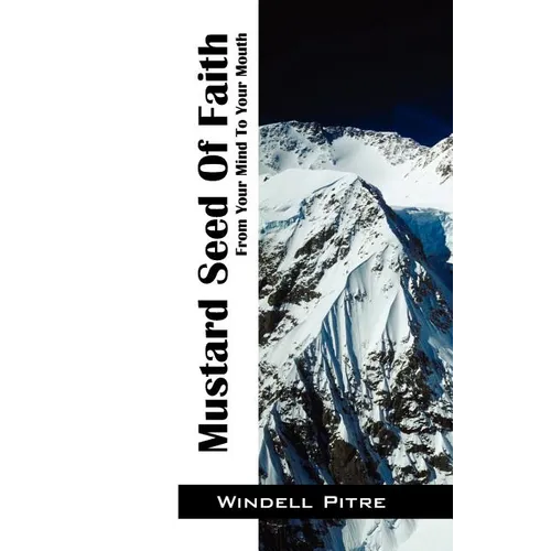 Mustard Seed of Faith: From Your Mind to Your Mouth - Paperback