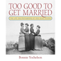 Too Good to Get Married: The Life and Photographs of Miss Alice Austen - Hardcover