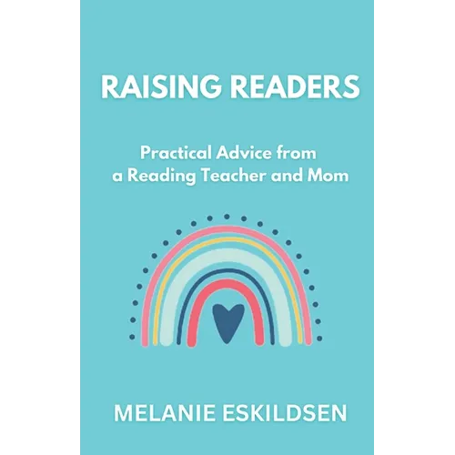 Raising Readers: Practical Advice from a Reading Teacher and Mom - Paperback