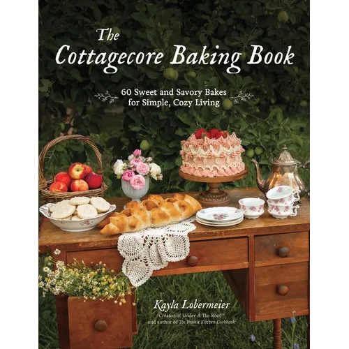 The Cottagecore Baking Book: 60 Sweet and Savory Bakes for Simple, Cozy Living - Hardcover