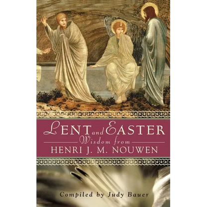 Lent and Easter Wisdom from Henri J. M. Nouwen: Daily Scripture and Prayers Together with Nouwen's Own Words - Paperback