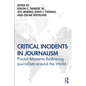 Critical Incidents in Journalism: Pivotal Moments Reshaping Journalism around the World - Paperback
