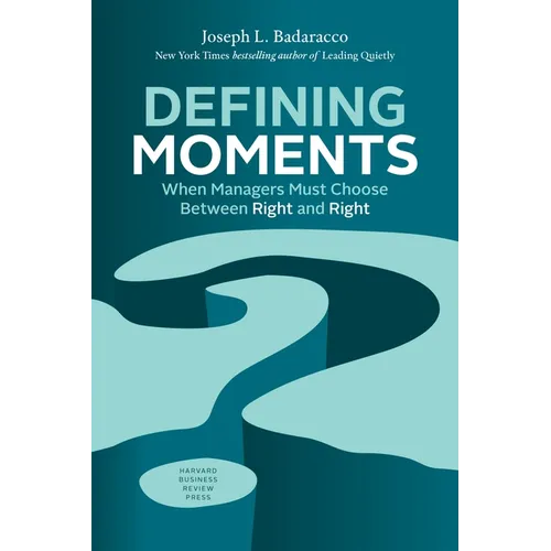 Defining Moments: When Managers Must Choose Between Right and Right - Hardcover