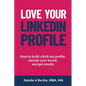 Love Your LinkedIn Profile: How to build a kick-ass profile, elevate your personal brand, and get results - Paperback