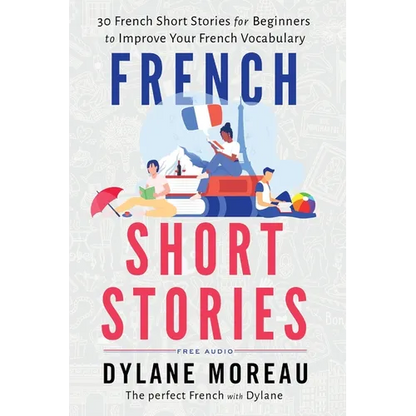 French Short Stories: Thirty French Short Stories for Beginners to Improve your French Vocabulary - Paperback