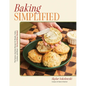 Baking Simplified: The Easiest, Quickest Recipes for Breads, Cakes, Cookies, and More--No Stand Mixer Needed - Paperback