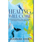 Healing Will Come: Finding Redemption, Hope, and Purpose in the Roads of Grief and Heartache - Hardcover