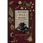 Polish Folk Magic: Ancestral Lore & Traditions of the West Slavs - Paperback
